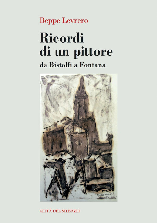 Ricordi di un pittore. Da Bistolfi a Fontana