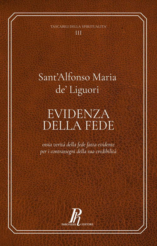 Evidenza della fede. Ossia verità della fede fatta evidente per i contrassegni della sua credibilità