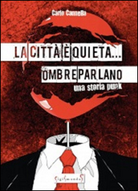 Copertina di: La città è quieta... Ombre parlano. Una storia punk