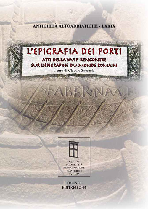 L'epigrafia dei porti. Atti della XVII Rencontre sur l’épigraphie du monde romain