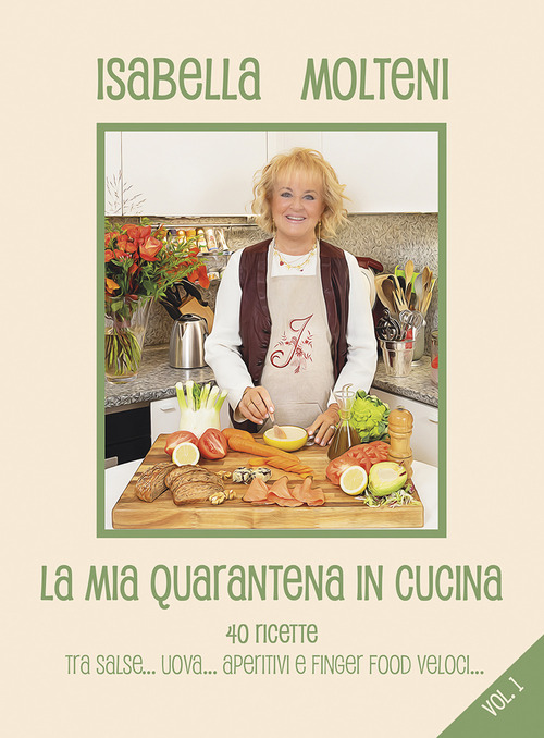 La mia quarantena in cucina. 40 ricette tra salse, uova, aperitivi e finger food veloci. Volume Vol. 1