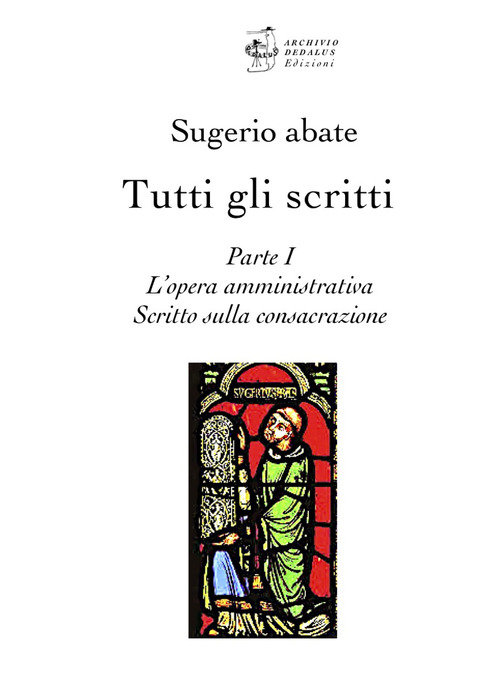 Tutti gli scritti. Sugerio abate. Volume Vol. 1