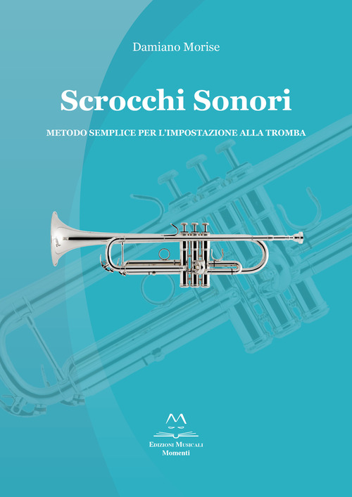 Scrocchi sonori. Metodo semplice per l’impostazione alla tromba