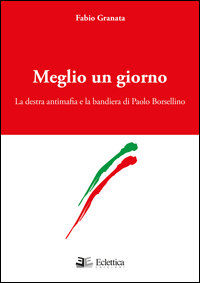 Copertina di: Meglio un giorno. La destra antimafia e la bandiera di Paolo Borsellino