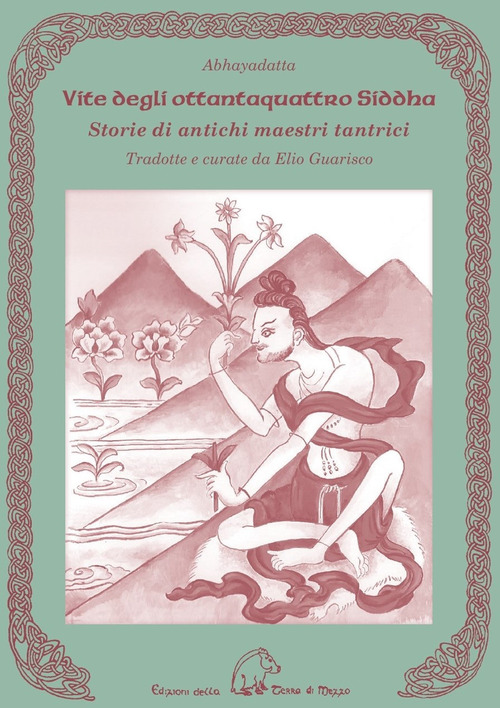 Vite degli ottantaquattro siddha. Storie di antichi maestri tantrici