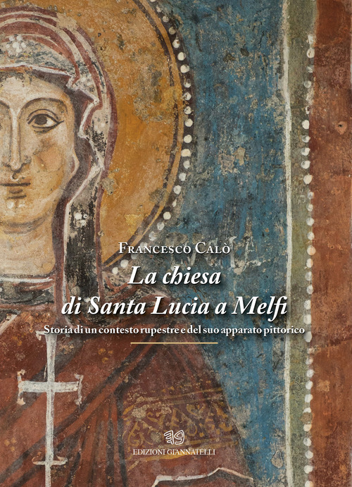 La chiesa di Santa Lucia a Melfi. Storia di un contesto rupestre e del suo apparato pittorico