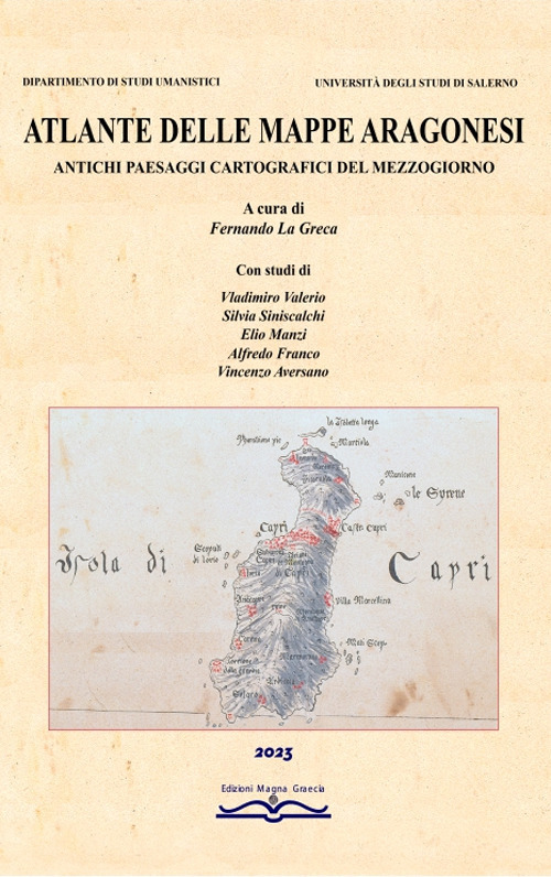 Atlante delle mappe aragonesi. Antichi paesaggi cartografici del Mezzogiorno