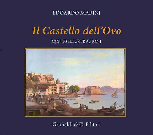Il Castel dell'Ovo. Con cinquanta riproduzioni di antiche stampe