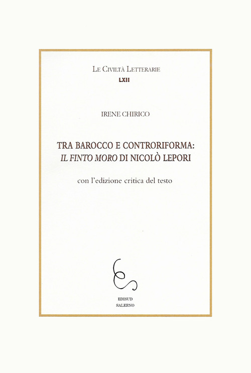 Tra Barocco e controriforma: Il Finto Moro di Niccolò Lepori. Con l'edizione critica del testo