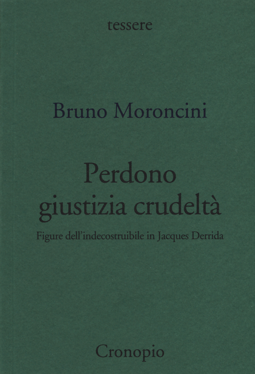 Perdono giustizia crudeltà. Figure dell'indecostruibile in Jacques Derrida