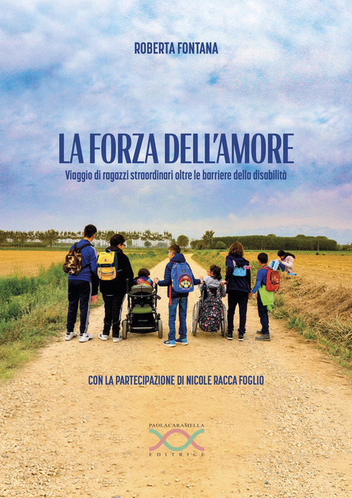 La forza dell'amore. Viaggio di ragazzi straordinari oltre le barriere della disabilità
