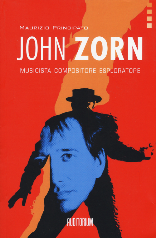 John Zorn. Musicista, compositore, esploratore