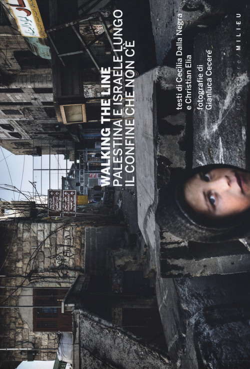 Walking the line. Palestina e Israele lungo il confine che non c'è