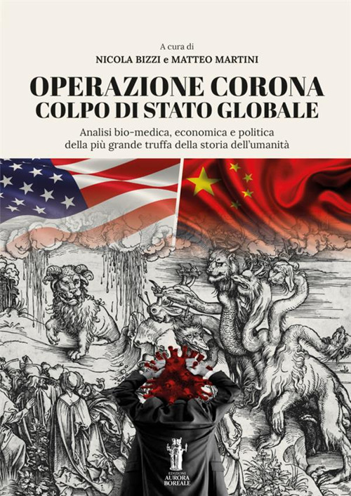 Operazione Corona: colpo di stato globale. Analisi bio-medica, economica e politica della più grande truffa della storia dell’umanità