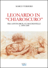 Copertina di: Leonardo in «chiaroscuro». Tra Savonarola e Machiavelli ca. 1494-1504