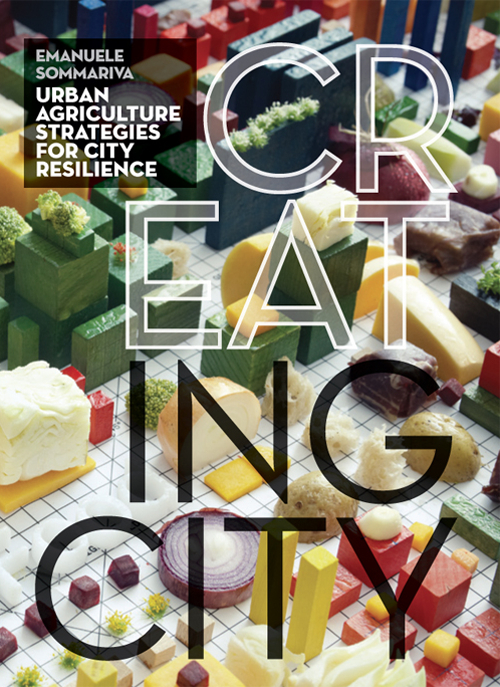 Cr(eat)ing City. Agricoltura urbana. Strategie per la città resiliente