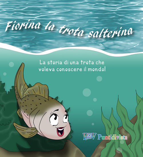 Fiorina la trota salterina. La storia di una trota che voleva conoscere il mondo