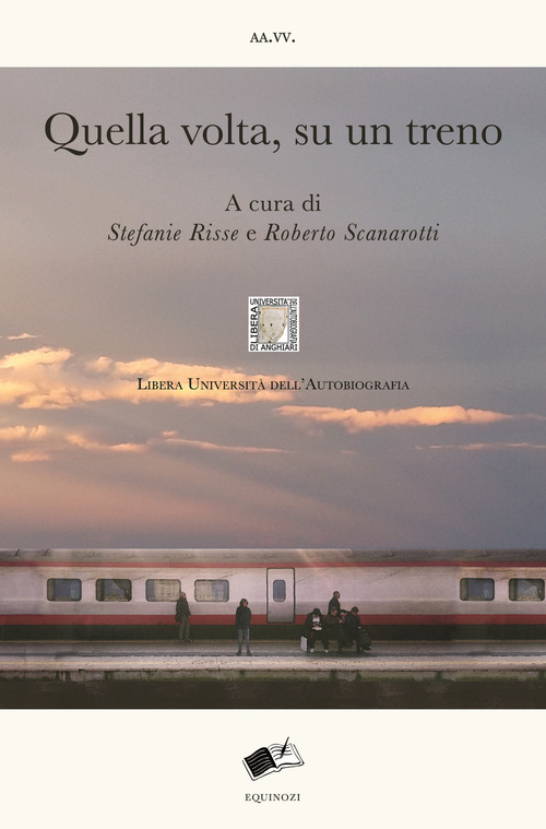 Quella volta, su un treno. Racconti di viaggio sulle linee della vita