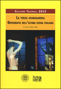 Copertina di: La terza avanguardia. Ortografie dell'ultima scena italiana. Culture teatrali 2015