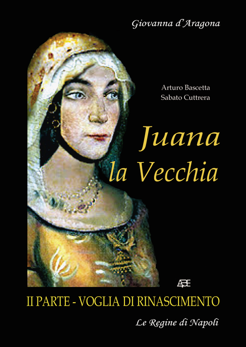 Juana La Vecchia. Giovanna D'Aragona regina di Napoli. Voglia di Rinascimento. Volume 2