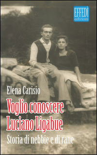 Copertina di: Voglio conoscere Luciano Ligabue. Storie di nebbia e di rane