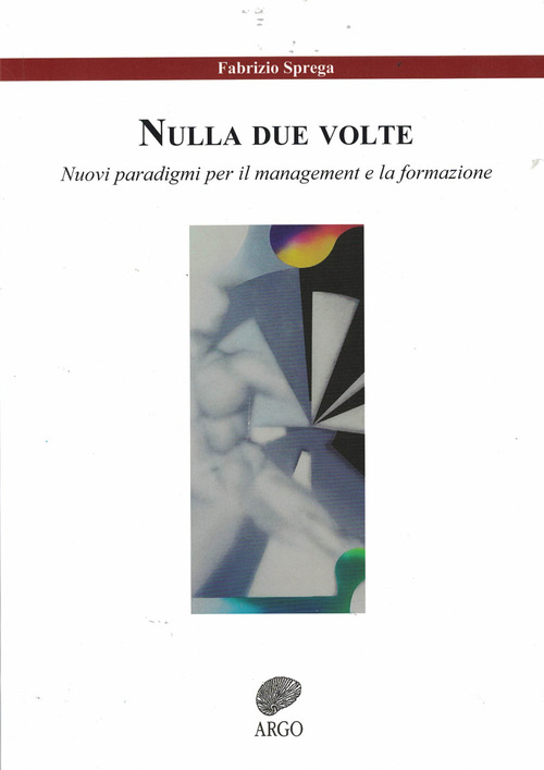 Nulla due volte. Nuovi paradigmi per il management e la formazione