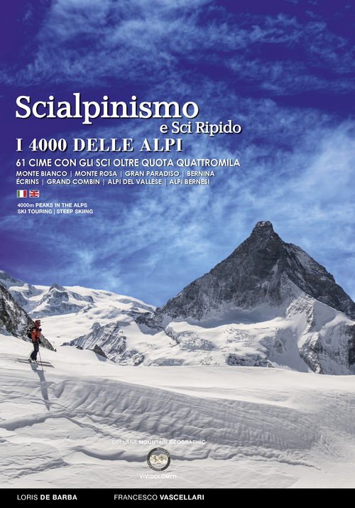 Scialpinismo e sci ripido i 4000 delle Alpi. 61 cime con gli sci oltre quota quattromila. Monte Bianco. Monte Rosa. Gran Paradiso. Bernina Écrins. Grand Combin. Alpi Del Vallese. Alpi Bernesi. Ediz. italiana e inglese