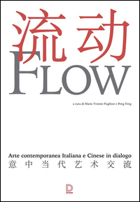 Copertina di: Flow. Arte contemporanea italiana e cinese in dialogo. Catalogo della mostra (17 settembre-1 novembre 2015)