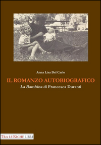 Copertina di: Il romanzo autobiografico. «La bambina» di Francesca Duranti