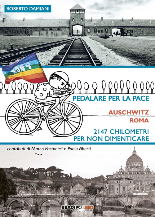Pedalare per la pace. Auschwitz-Roma. 2147 chilometri per non dimenticare