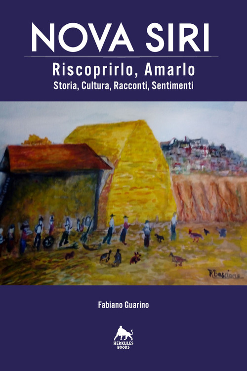 Nova Siri. Riscoprirlo, amarlo. Storia, cultura, racconti, sentimenti