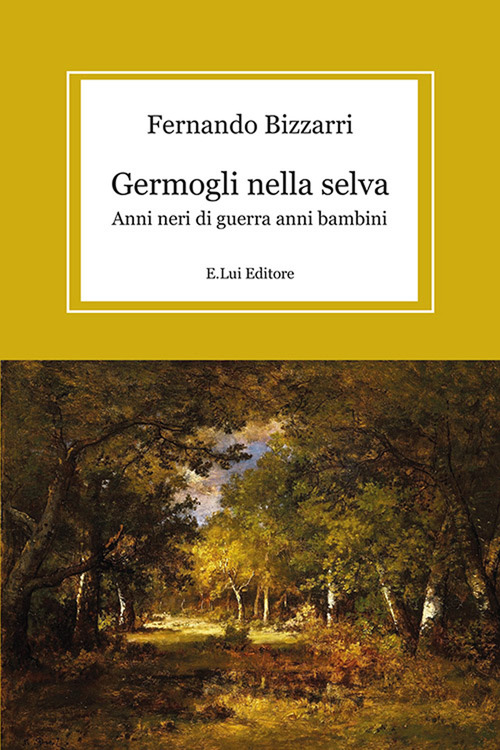Germogli nella selva. Anni neri di guerra anni bambini