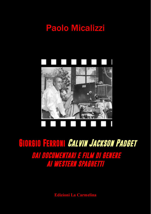 Giorgio Ferroni Calvin Jakson Padget. Dai documentari e film di genere ai western spaghetti