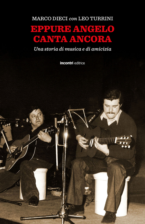 Eppure Angelo canta ancora. Una storia di musica e d'amicizia