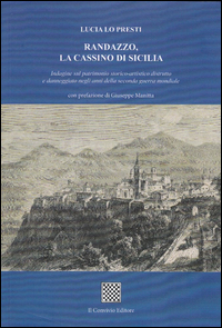 Copertina di: Randazzo, la Cassino di Sicilia. Indagine sul patrimonio storico-artistico distrutto e danneggiato negli anni della seconda guerra mondiale