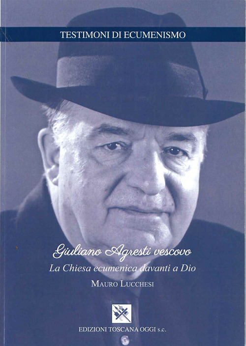 Giuliano Agresti vescovo. La Chiesa ecumenica davanti a Dio