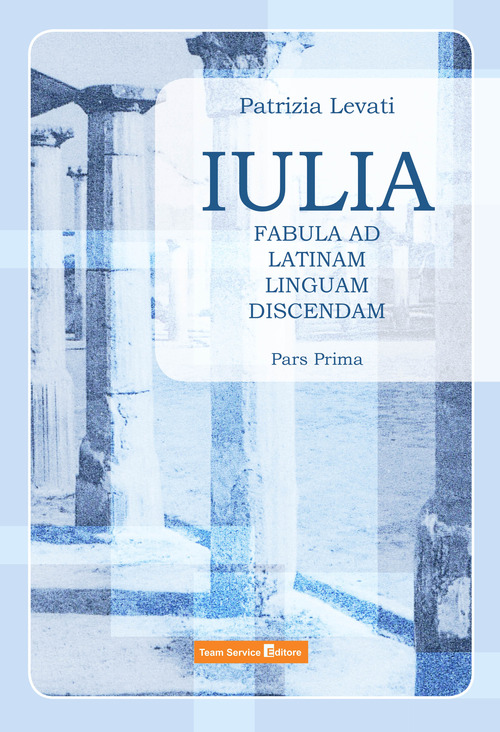 Iulia. Fabula ad latinam linguam discendam. Per le Scuole superiori. Volume Vol. 1
