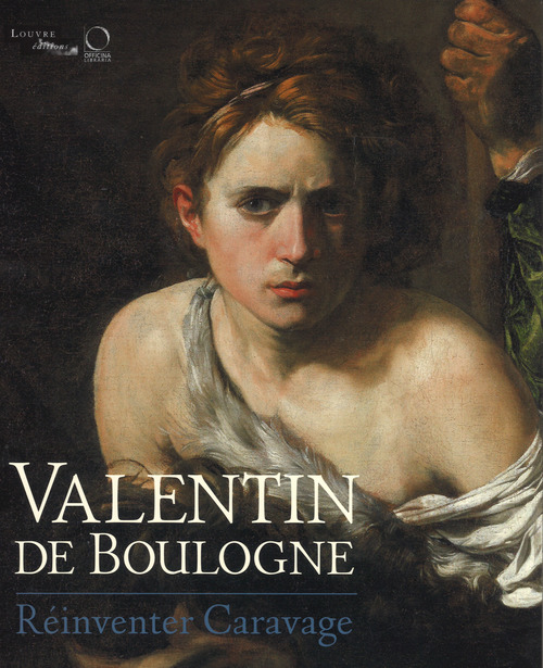 Valentin de Boulogne. Réinventer Caravage