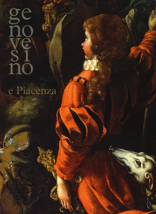 Genovesino e Piacenza. Catalogo della mostra (Piacenza, 4 marzo-10 giugno 2018)