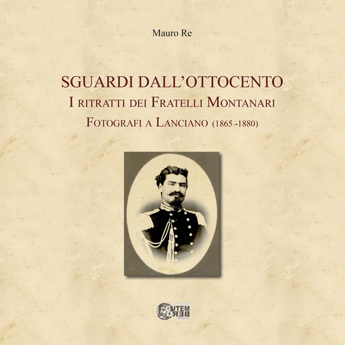 Sguardi dall'Ottocento. I ritratti dei fratelli Montanari fotografi a Lanciano (1865-1880)