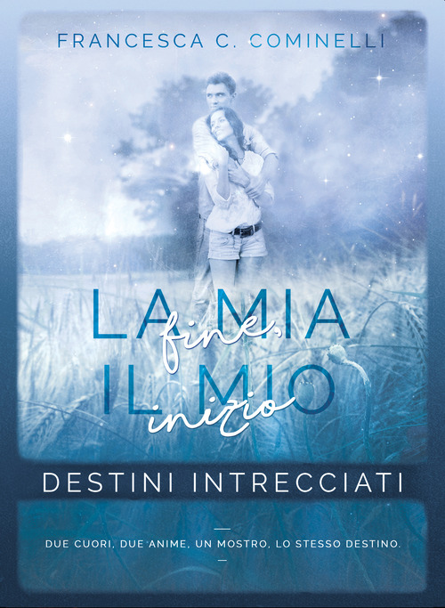 Destini intrecciati. La mia fine, il mio inizio