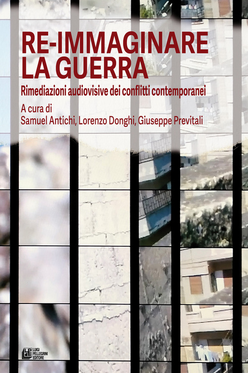 Re-immaginare la guerra. Rimediazioni audiovisive dei conflitti contemporanei