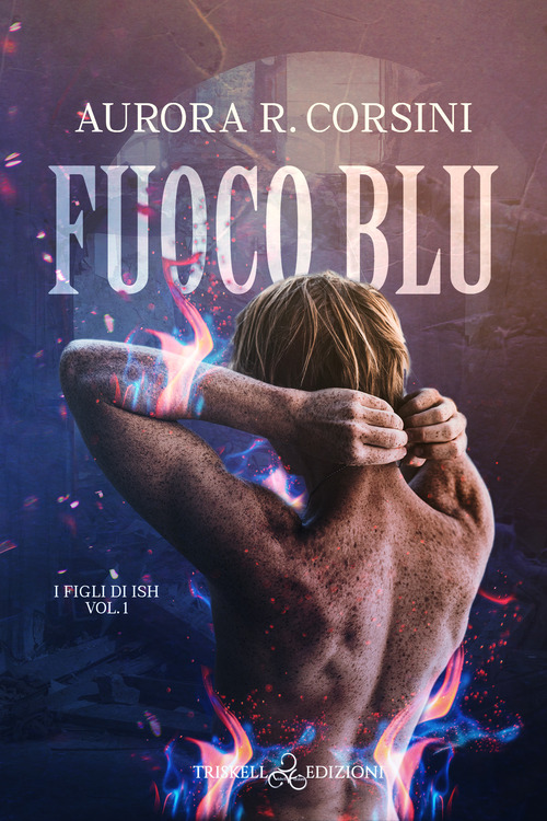 Fuoco blu. I figli di Ish. Volume Vol. 1