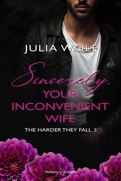 Sincerely, your inconvenient wife. The harder they fall. Ediz. italiana