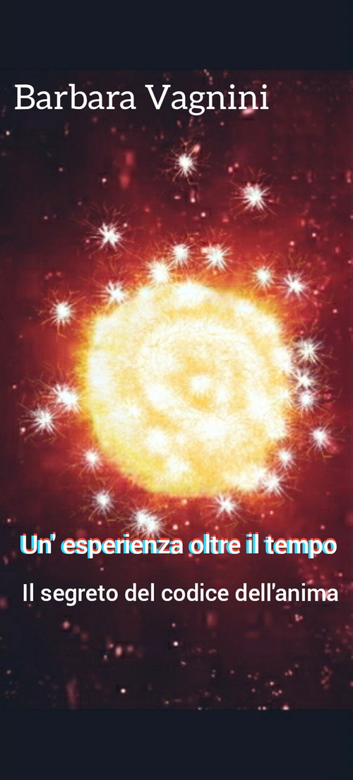 Un'esperienza oltre il tempo. Il segreto del codice dell'anima