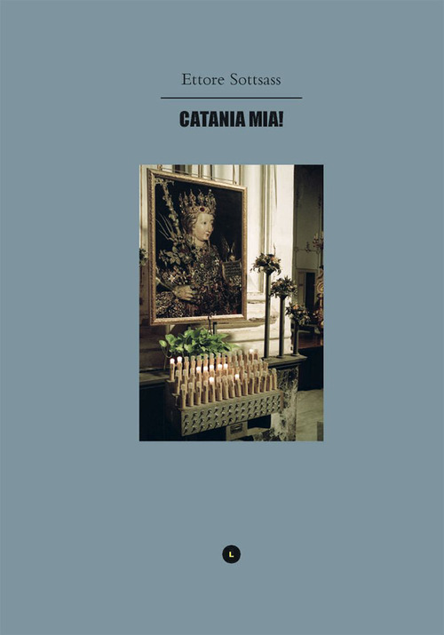 Ettore Sottsass. Catania mia!