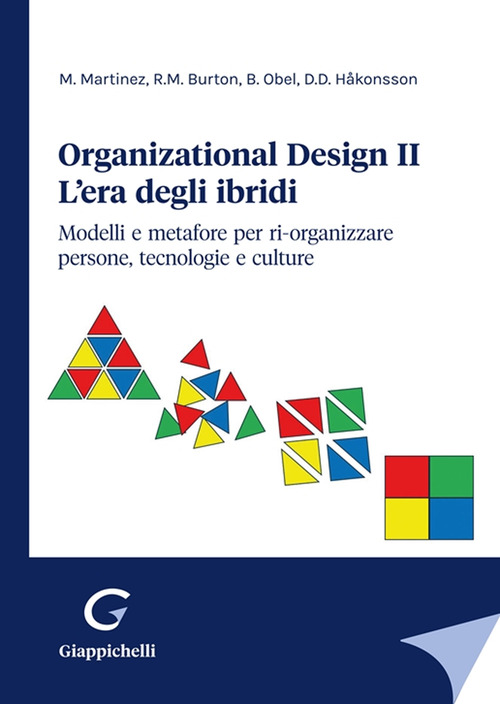 Organizational design. L'era degli ibridi. Modelli e metafore per ri-organizzare persone, tecnologie e culture. Volume Vol. 2