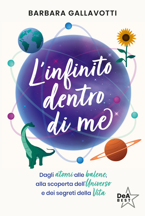 L'infinito dentro di me. Dagli atomi alle balene, alla scoperta dell'Universo e dei segreti della vita