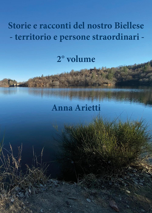 Storie e racconti del nostro Biellese. Territorio e persone straordinari. Volume 2