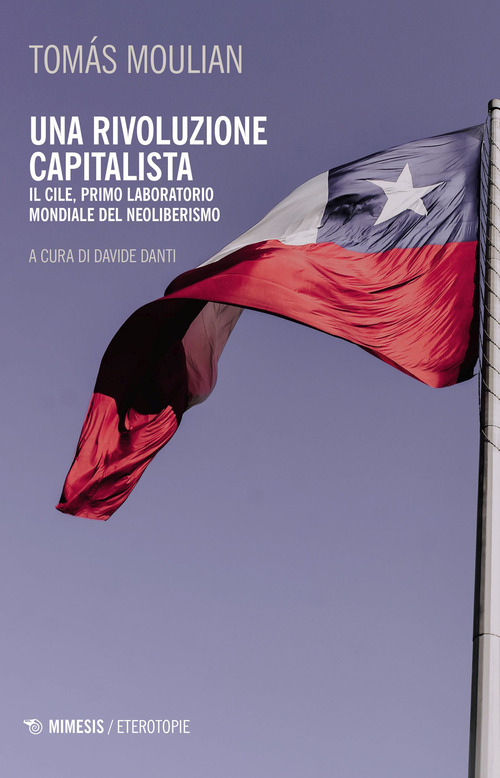 Una rivoluzione capitalista. Il Cile, primo laboratorio del neoliberismo